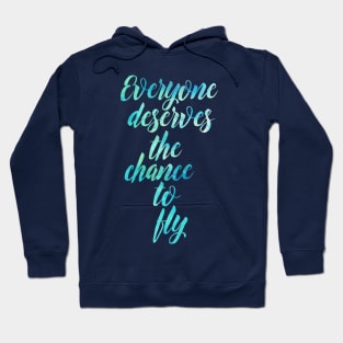 Everyone Deserves the Chance to Fly Hoodie